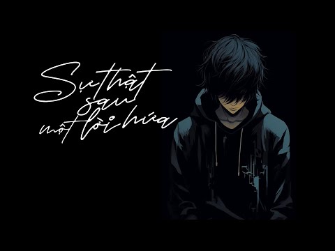 Sự Thật Sau Một Lời Hứa - Chi Dân | Lyric Video | Sự thật đã cho anh biết rằng