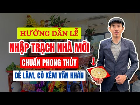 Hướng Dẫn Lễ Cúng NHẬP TRẠCH NHÀ MỚI Chuẩn Phong Thủy Và Đơn Giản Nhất CÓ VĂN KHẤN