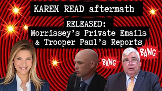LIVE💥Karen Read: Morrissey private email dump & Trooper Paul Reports now Public! Attorney Review