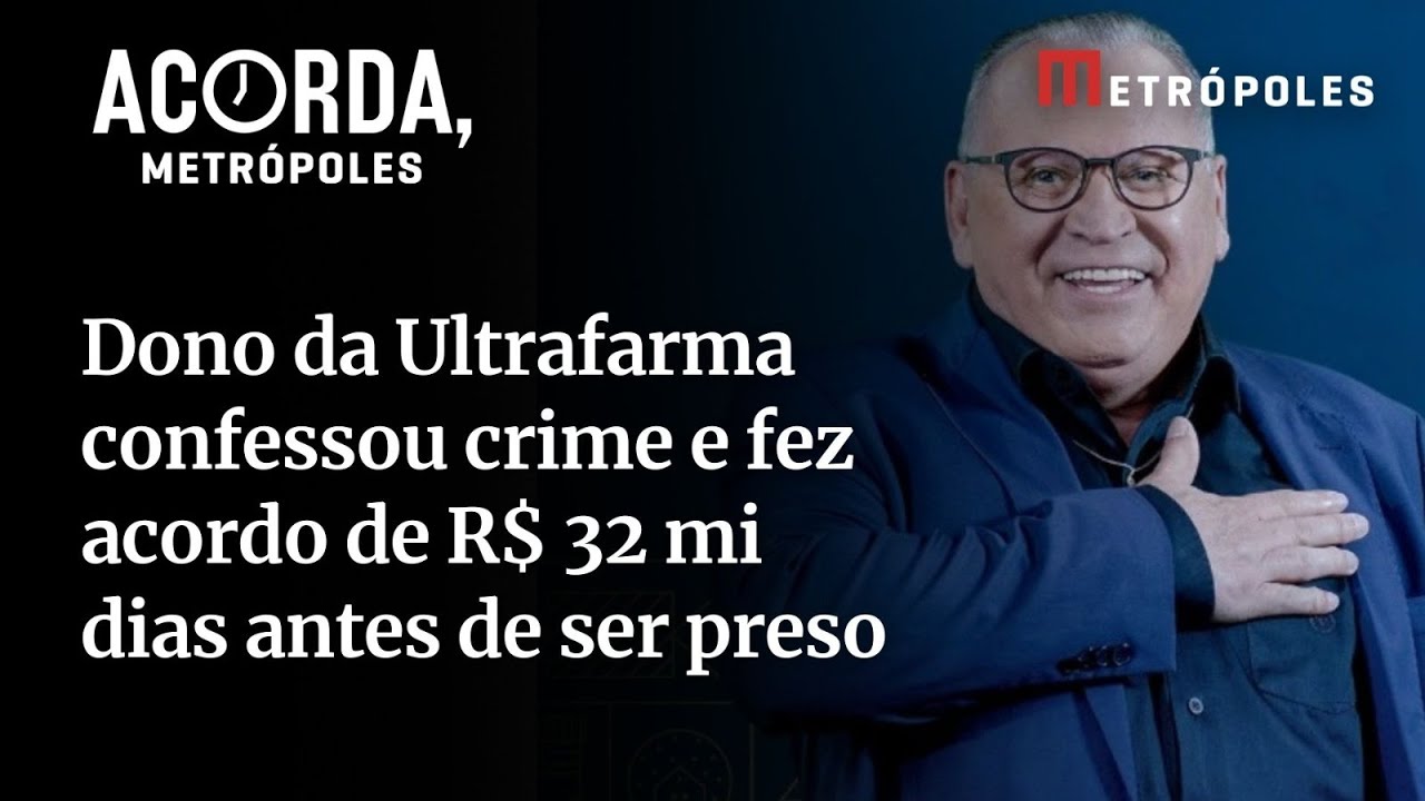Dono da Ultrafarma confessou crime e fez acordo de R$ 32 mi dias antes de ser preso