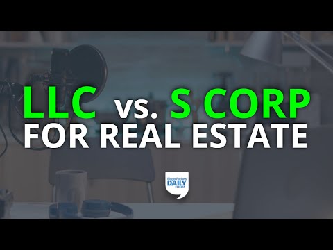 LLC vs. S Corporation: Which Is Better for Real Estate? | Daily Podcast