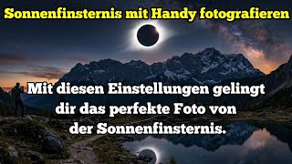 Sonnenfinsternis mit Handy fotografieren - Mit diesen Einstellungen gelingt dir das perfekte Foto!