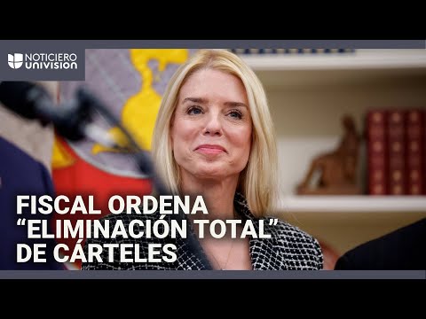 Fiscal general ordena la “eliminación total” de cárteles y organizaciones criminales en EEUU