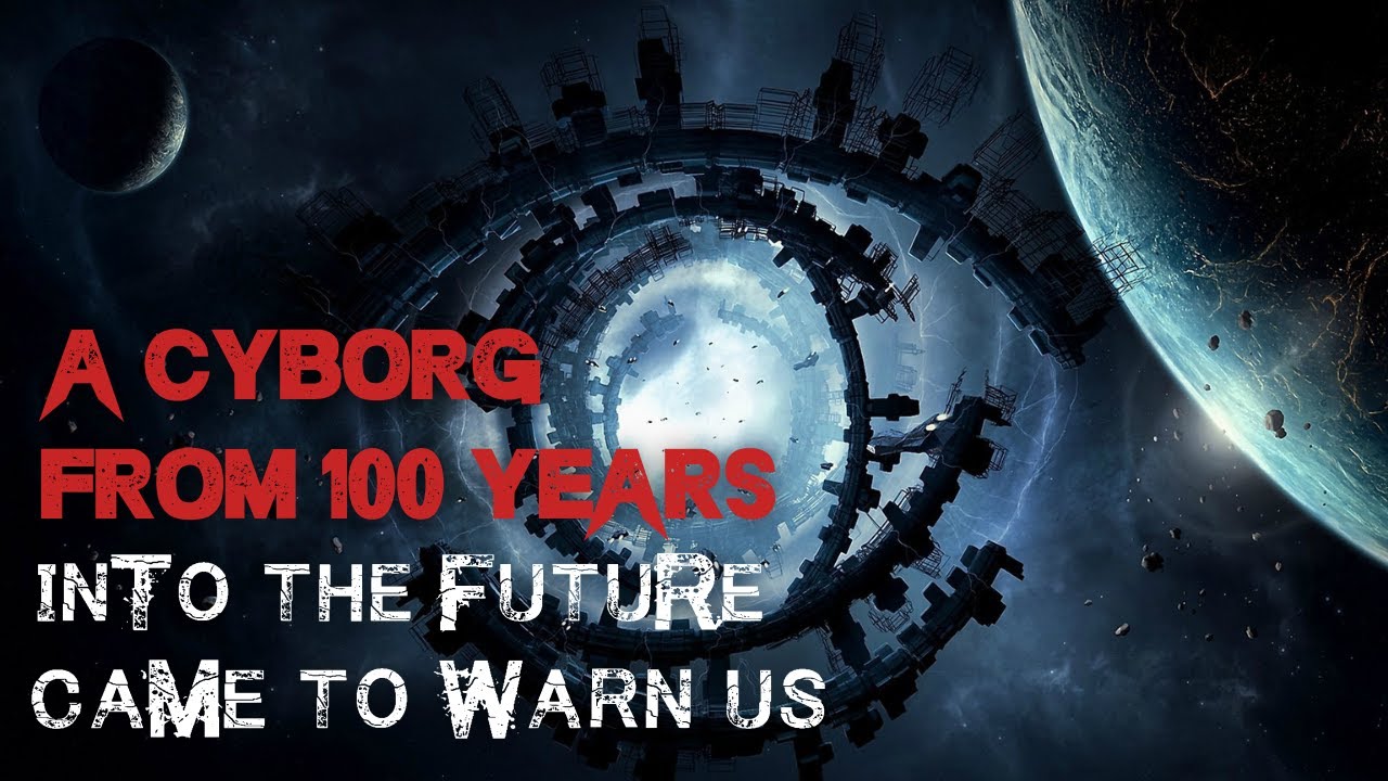 Time Travel Creepypasta: A Cyborg From 100 Years Into The Future Came To Warn Us SCI-FI HORROR