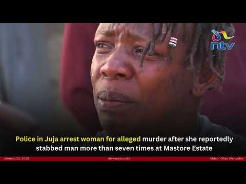 Juja police arrest woman for alleged murder after she reportedly stabbed man more than seven times