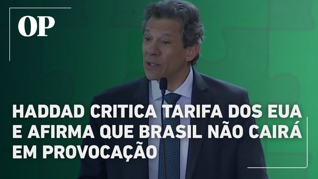 Haddad critica tarifa dos EUA e afirma que Brasil não cairá em provocação