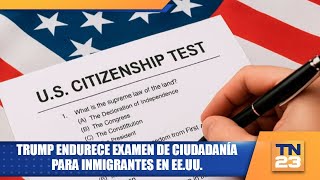 Trump endurece examen de ciudadanía para inmigrantes en EE.UU.