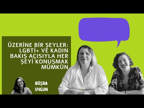 Üzerine Bir Şeyler: LGBTİ+ ve kadın bakış açısıyla her şeyi konuşmak mümkün