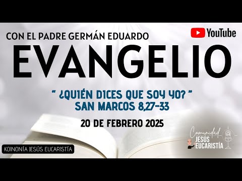 EVANGELIO DE HOY, JUEVES 20 DE FEBRERO 2025. CON EL PADRE GERMÁN EDUARDO