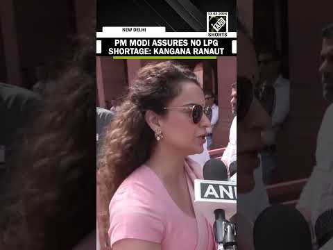 Kangana Ranaut says PM Modi assures no LPG shortage; backs government amid opposition protest