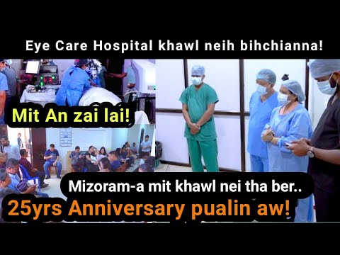 Eye Care Hospital-in mit an zai lai + Mizorama khawl awmchhunte bihchianna | 25yrs Anniversary pual!