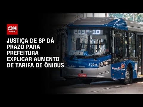 Justiça de SP dá prazo para Prefeitura explicar aumento de tarifa de ônibus | AGORA CNN