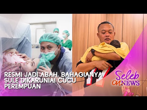 Resmi Jadi Abah, Bahagianya Sule Dikaruniai Cucu Perempuan