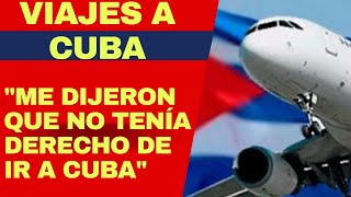 "Me dijeron que no tenía derecho a viajar a Cuba" Lo que le pasó a una cubana al regresar a USA