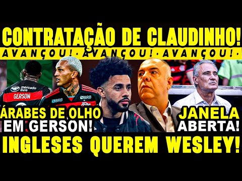 CONTRATAÇÃO DE CLAUDINHO AVANÇA! NOVA PROPOSTA MILIONÁRIA POR WESLEY! GERSON NA MIRA DOS ÁRABES!