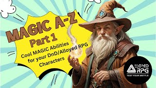 MAGIC A-Z, Part 1.  Some cool magic abilities for your Dungeons and Dragons Alloyed RPG character.