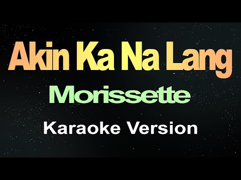 Akin Ka Na Lang – Morissette (Karaoke Version)