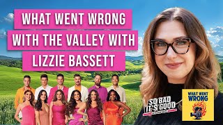 What Went Wrong With The Valley with Lizzie Bassett - So Bad It's Good with Ryan Bailey