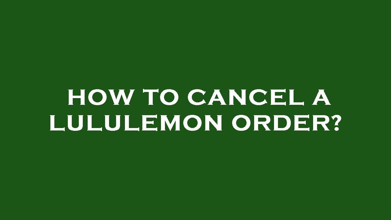 How To Cancel My Lululemon Order  ?