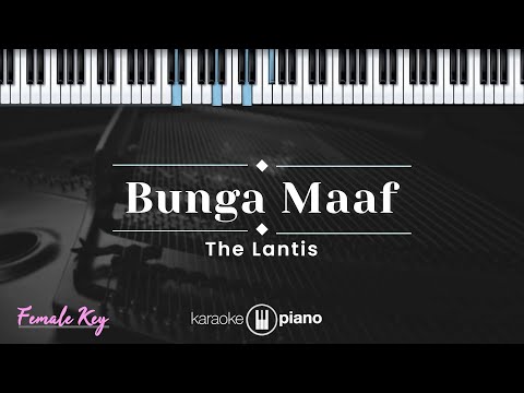 Bunga Maaf - The Lantis (KARAOKE PIANO - FEMALE KEY)