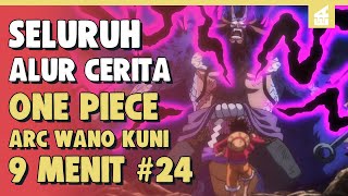 KEBANGKITAN LUFFY! SELURUH ALUR CERITA ONE PIECE ARC WANO KUNI PART 24 | 9 MENIT