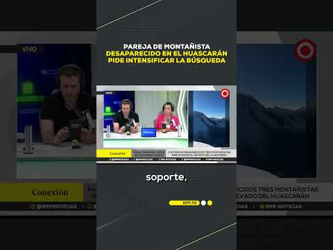 Pareja de montañista desaparecido en el Huascarán pide intensificar la búsqueda #shortrpp