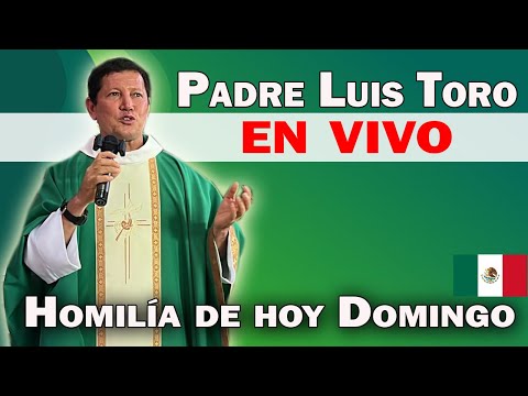 "AMARÁS AL SEÑOR TU DIOS" HOMILÍA DE HOY  PADRE LUIS TORO EN VIVO desde PUEBLA MEXICO