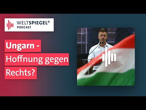 Ungarn: Hoffnung gegen Rechts? | Weltspiegel Podcast