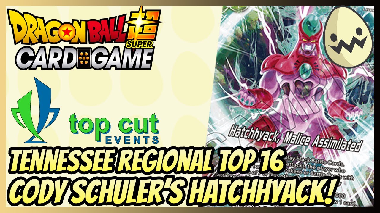Dragon Ball Super Card Game: Top Cut's Tennessee Regionals Cody Schuler's Top 16 Hatchhyack!