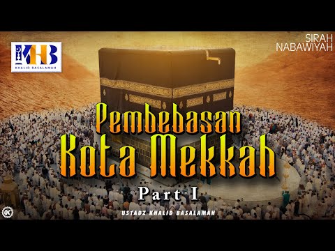 Sirah Nabawiyah #21 : Pembebasan Kota Makkah [Part 1] - Khalid Basalamah