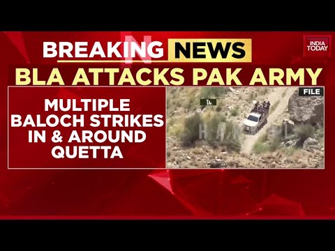 Baloch Fighters Claim Major Attacks On Pakistan Army In Quetta Region | India Today