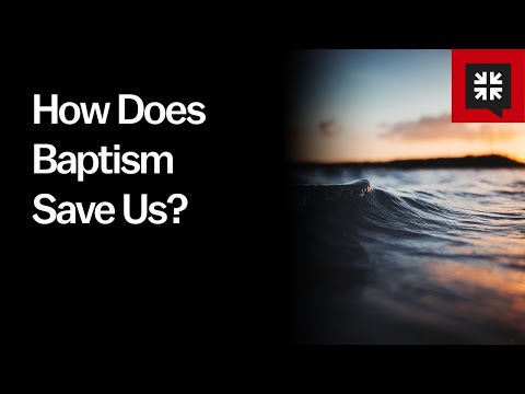 How Does Baptism Save Us?