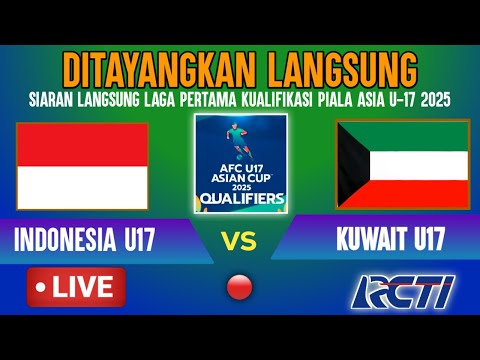 🔴DITAYANGKAN LANGSUNG RCTI ! LIVE TIMNAS INDONESIA U17 VS KUWAIT - KUALIFIKASI PIALA ASIA U17 2025