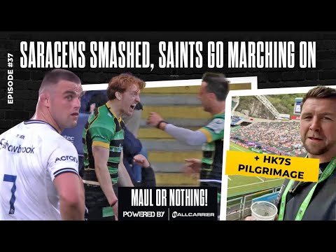 Saracens Smashed, Stormers Sorrow, Saints Go Marching On + HK7s Pilgrimage - MAUL OR NOTHING Ep. 37