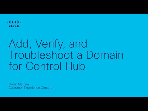 Webex - Add, Verify, and Troubleshoot a Domain for Control Hub