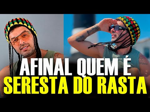 AFINAL QUEM É SERESTA DO RASTA ?