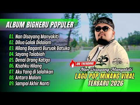 Bigheru - NAN DISAYANG MANYAKITI - DILUA GALAK DI DALAM | DENAI URANG  || LAGU MINANG POPULER 2026
