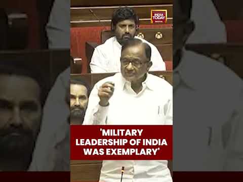 Military Leadership Of India Was Exemplary: P Chidambaram | Op Sindoor Debate | Rajya Sabha