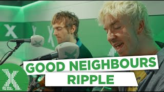 Good Neighbours - Ripple (acoustic) | Radio X Sessions