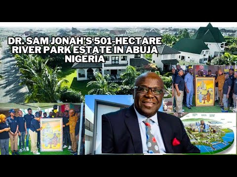 Dr. Sam Jonah’s 501-hectare river park estate in Abuja Nigeria trending video and trending issue