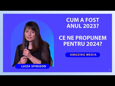 Retrospectivă 2023 și proiecte pentru 2024 - Luiza Spiridon | Amazing Media