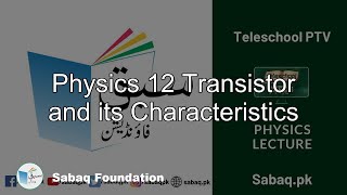 Physics 12 Transistor and its Characteristics