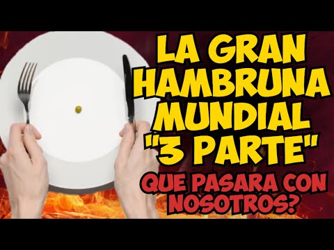 LA GRAN HAMBRUNA MUNDIAL (3era Parte) ¿Que pasará con nosotros?