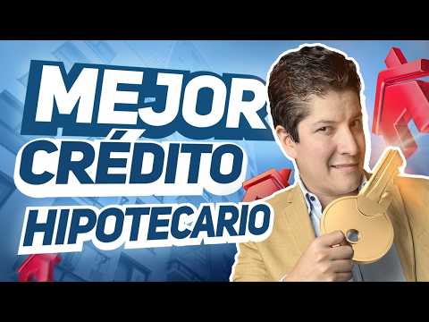 MEJOR Crédito Hipotecario ¿comprar una casa a crédito?