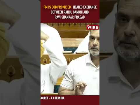 ‘PM is compromised’: Heated exchange between Rahul Gandhi and Ravi Shankar Prasad