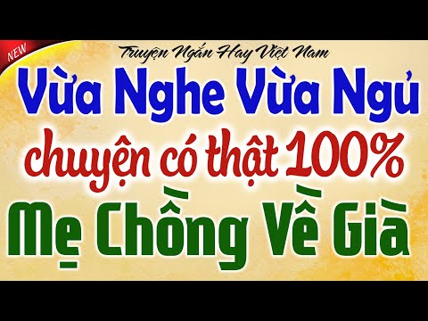 Kể chuyện tâm sự đêm khuya: Mẹ Chồng Về Già - Vừa Nghe Vừa Ngủ cực ngon