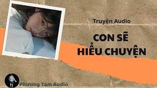 Full : CON SẼ HIỂU CHUYỆN // Phương Tam Audio