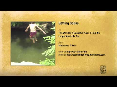 the-world-is-a-beautiful-place-i-am-no-longer-afraid-to-die-getting-sodas-topshelf-records