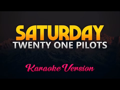 Twenty One Pilots – Saturday (KARAOKE/INSTRUMENTAL)