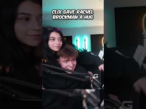 Clix HUGGED Rachel Brockman 🤗